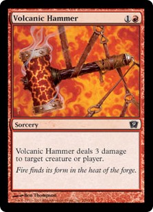 Volcanic Hammer
 Volcanic Hammer deals 3 damage to any target.